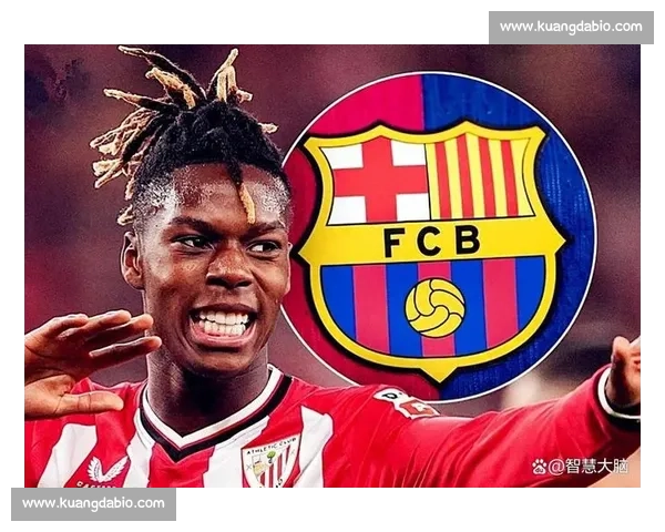 莫雷托：巴萨重启尼科 - 威廉斯追逐，6200 万欧解约金成最后障碍